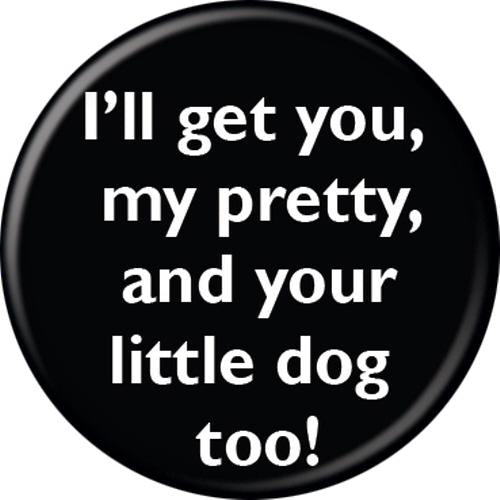 Wizard of Oz I'll Get You My Pretty  Button