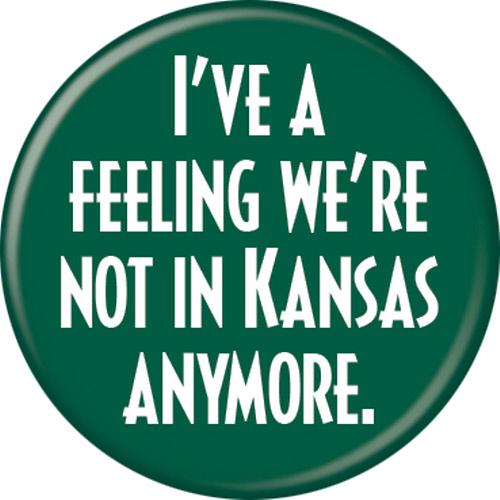 Wizard of Oz Not In Kansas Anymore Button