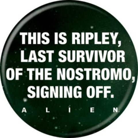 Alien Ripley Signing Off Button 1.25in Round