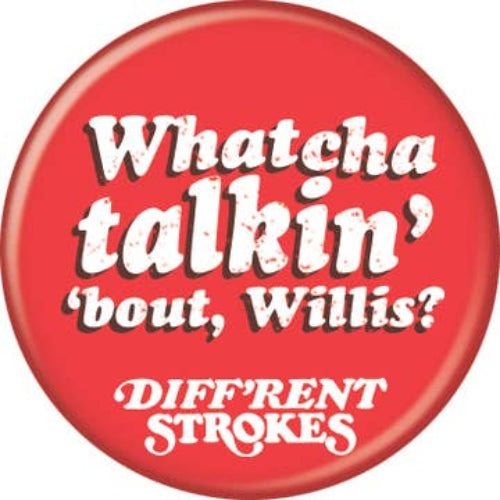 Diff'rent Strokes Whatcha Talking About 1.25" Round Button
